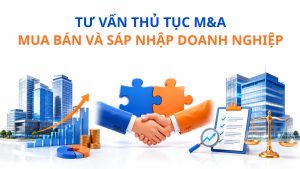 Dịch Vụ Tư Vấn M&A (Mua Bán Và Sáp Nhập Doanh Nghiệp)